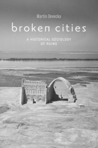 cover of the book Broken Cities: A Historical Sociology Of Ruins