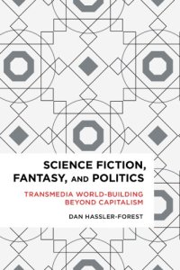 cover of the book Science Fiction, Fantasy, And Politics: Transmedia World-Building Beyond Capitalism