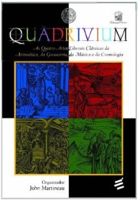 cover of the book Quadrivium: As Quatro Artes Liberais Classicas da Aritmetica, da Geometria, da Musica e da Cosmologia