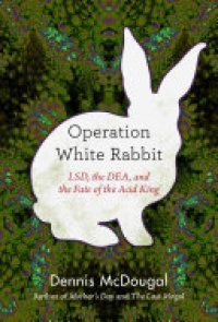 cover of the book Operation White Rabbit: LSD, the DEA, and the Fate of the Acid King