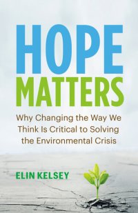 cover of the book Hope Matters: Why Changing the Way We Think Is Critical to Solving the Environmental Crisis