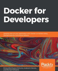 cover of the book Docker for Developers: Develop and run your application with Docker containers using DevOps tools for continuous delivery