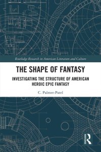 cover of the book The Shape Of Fantasy: Investigating The Structure Of American Heroic Epic Fantasy