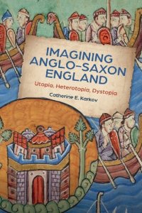 cover of the book Imagining Anglo-Saxon England: Utopia, Heterotopia, Dystopia