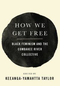 cover of the book How We Get Free: Black Feminism and the Combahee River Collective