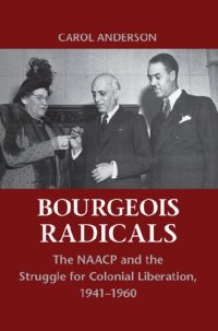 cover of the book Bourgeois Radicals: The NAACP and the Struggle for Colonial Liberation, 1941-1960