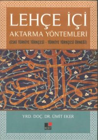 cover of the book Lehçe İçi Aktarma Yöntemleri (Eski Türkiye Türkçesi - Türkiye Türkçesi Örneği)