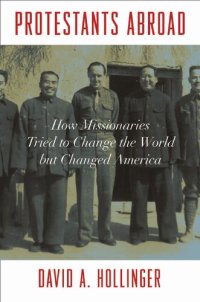 cover of the book Protestants Abroad: How Missionaries Tried to Change the World But Changed America