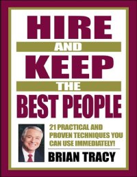 cover of the book Tracy Brian Hire and keep the best people 21 practical and proven techniques you can use immediately Berrett Koehler Publishers Inc Gildan Media 2001 - 2008