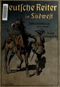 cover of the book Deutsche Reiter in Südwest. Selbsterlebnisse aus den Kämpfen in Deutsch-Südwestafrika