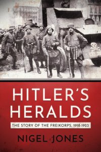 cover of the book Hitler's Heralds: Story of the Freikorps, 1918-1923