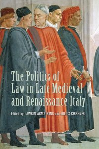 cover of the book The Politics of Law in Late Medieval and Renaissance Italy