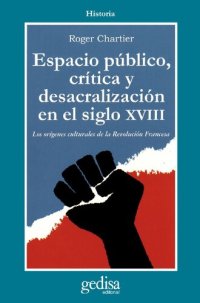 cover of the book Espacio Público, crítica y desacralización en el siglo XVIII. Los orígenes culturales de la Revolución Francesa