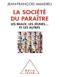 cover of the book La Socièté du paraître: Les beaux, les jeunes et les autres