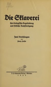 cover of the book Die Sklaverei, ihre biologische Begründung und sittliche Rechtfertigung. Zwei Vorlesungen