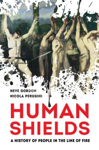 cover of the book Human Shields: A History of People in the Line of Fire