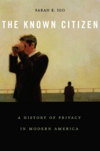 cover of the book The Known Citizen: A History Of Privacy In Modern Amer­i­ca