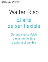 cover of the book El arte de ser flexible: De una mente rígida a una mente libre y abierta al cambio