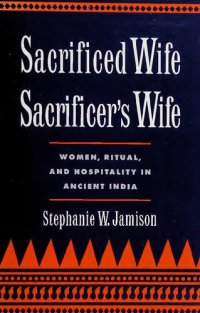 cover of the book Sacrificed Wife, Sacrificer's Wife: Women, Ritual and Hospitality in Ancient India