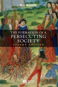 cover of the book The Formation Of A Persecuting Society: Authority And Deviance In Western Europe 950–1250