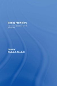 cover of the book Making Art History: A Changing Discipline and its Institutions