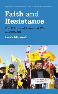 cover of the book Faith and Resistance: The Politics of Love and War in Lebanon