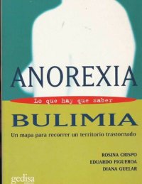 cover of the book Anorexia Y Bulimia: Lo Que Hay Que Saber