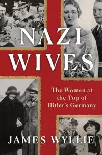 cover of the book Nazi Wives: The Women at the Top of Hitler's Germany