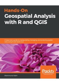 cover of the book Hands-On Geospatial Analysis with R and QGIS: A beginner's guide to manipulating, managing, and analyzing spatial data using R and QGIS 3.2.2