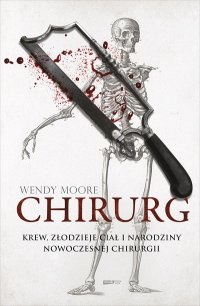 cover of the book Chirurg. Krew, złodzieje ciał i narodziny nowoczesnej chirurgii