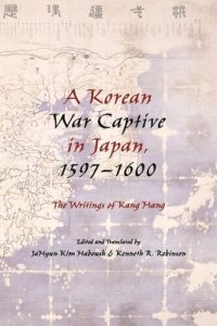 cover of the book A Korean War Captive in Japan, 1597-1600: The Writings of Kang Hang