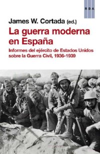 cover of the book La guerra moderna en España: Informes del ejército de Estados Unidos sobre la Guerra Civil, 1936-1939