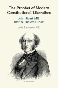 cover of the book The Prophet Of Modern Constitutional Liberalism: John Stuart Mill And The Supreme Court