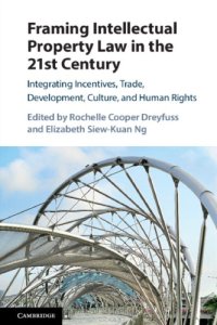 cover of the book Framing Intellectual Property Law In The 21st Century: Integrating Incentives, Trade, Development, Culture, And Human Rights