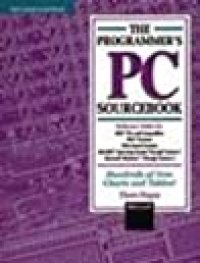 cover of the book The Programmer’s Pc Sourcebook: Reference Tables For Ibm PCs And Compatibles, Ps/2 Systems, Eisa Based Systems, Ms Dos Operating System Through Version 5, Microsoft Windows Through Version 3