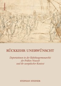 cover of the book Rückkehr unerwünscht: Deportationen in der Habsburgermonarchie der Frühen Neuzeit und ihr europäischer Kontext