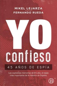 cover of the book Yo confieso - 45 años de espía