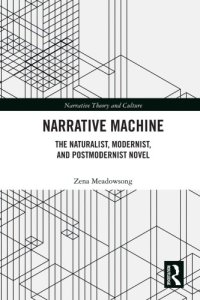 cover of the book Narrative Machine: The Naturalist, Modernist, And Postmodernist Novel