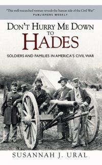 cover of the book Don't Hurry Me Down to Hades: Soldiers and Families in America’s Civil War