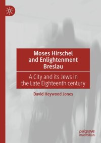 cover of the book Moses Hirschel and Enlightenment Breslau: A City and its Jews in the Late Eighteenth Century