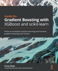 cover of the book Hands-On Gradient Boosting with XGBoost and scikit-learn: Perform accessible Python machine learning and extreme gradient boosting with Python