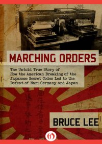 cover of the book Marching Orders: The Untold Story of How the American Breaking of the Japanese Secret Codes