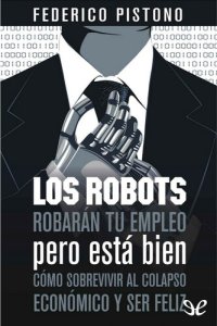 cover of the book Los robots robarán tu empleo, pero está bien