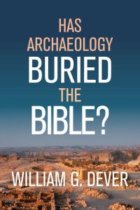 cover of the book Has Archaeology Buried the Bible?