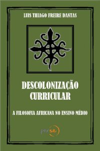 cover of the book Descolonização Curricular : A filosofia africana no Ensino Médio