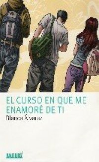 cover of the book El curso en que me enamoré de ti