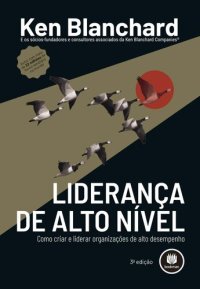 cover of the book Liderança de Alto Nível: Como Criar e Liderar Organizações de Alto Desempenho