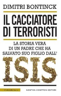 cover of the book Il cacciatore di terroristi. La storia vera di un padre che ha salvato suo figlio dall'Isis