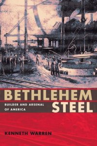 cover of the book Bethlehem Steel: Builder and Arsenal of America