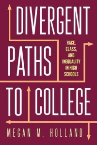 cover of the book Divergent Paths to College: Race, Class, and Inequality in High Schools